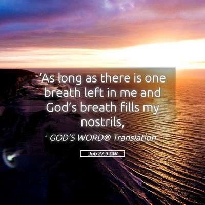Picture 05 - Job 27:3 GW - ‘As long as there is one breath left in me and - Bible Verse Picture