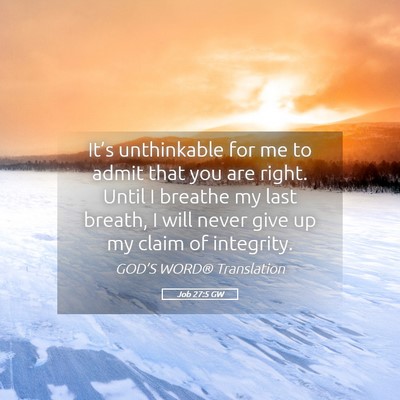 Picture 05 - Job 27:5 GW - It’s unthinkable for me to admit that you are - Bible Verse Picture