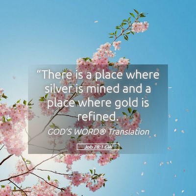 Picture 05 - Job 28:1 GW - “There is a place where silver is mined and a - Bible Verse Picture