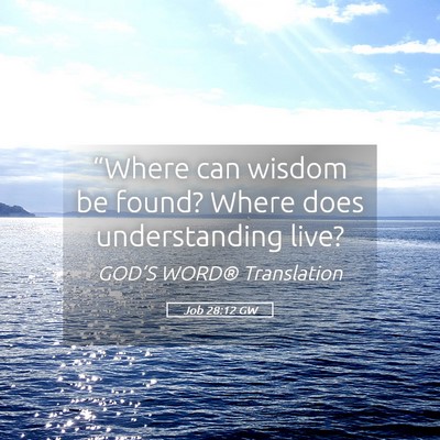 Picture 05 - Job 28:12 GW - “Where can wisdom be found? Where does - Bible Verse Picture