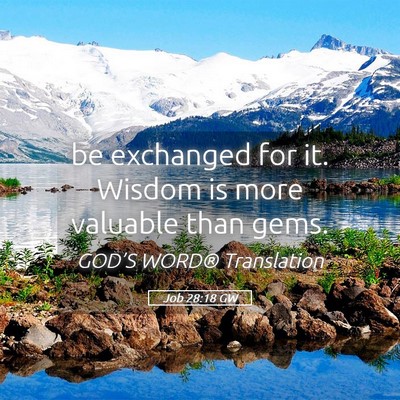 Picture 05 - Job 28:18 GW - be exchanged for it. Wisdom is more valuable than - Bible Verse Picture