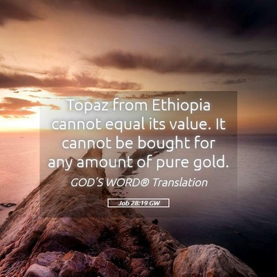 Picture 05 - Job 28:19 GW - Topaz from Ethiopia cannot equal its value. It - Bible Verse Picture