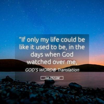 Picture 05 - Job 29:2 GW - “If only my life could be like it used to be, - Bible Verse Picture