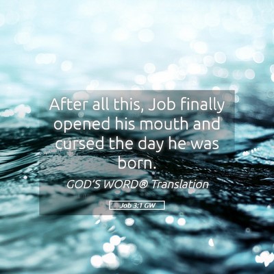 Picture 05 - Job 3:1 GW - After all this, Job finally opened his mouth and - Bible Verse Picture