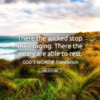 Picture 05 - Job 3:17 GW - There the wicked stop their raging. There the - Bible Verse Picture