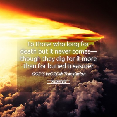 Picture 05 - Job 3:21 GW - to those who long for death but it never comes— - Bible Verse Picture