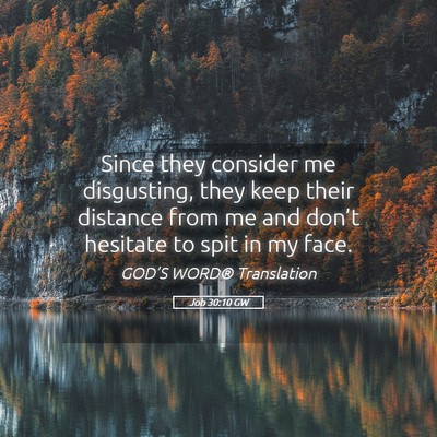 Picture 05 - Job 30:10 GW - Since they consider me disgusting, they keep - Bible Verse Picture