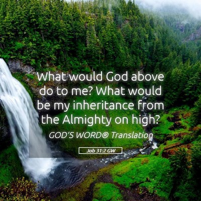 Picture 05 - Job 31:2 GW - What would God above do to me? What would be my - Bible Verse Picture