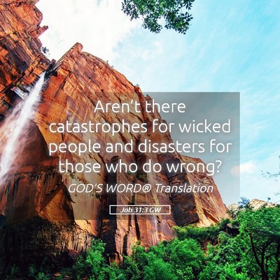 Picture 05 - Job 31:3 GW - Aren’t there catastrophes for wicked people and - Bible Verse Picture