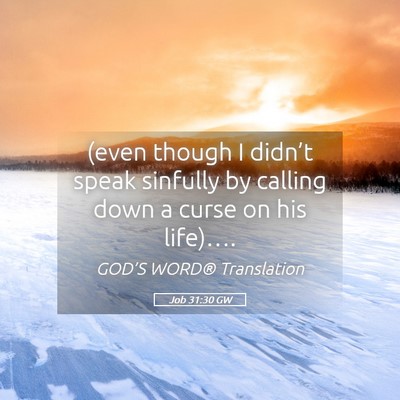 Picture 05 - Job 31:30 GW - (even though I didn’t speak sinfully by calling - Bible Verse Picture