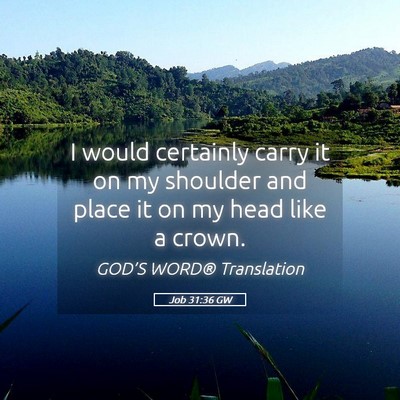 Picture 05 - Job 31:36 GW - I would certainly carry it on my shoulder and - Bible Verse Picture