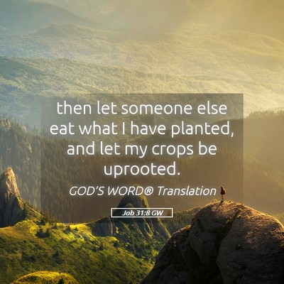 Picture 05 - Job 31:8 GW - then let someone else eat what I have planted, - Bible Verse Picture
