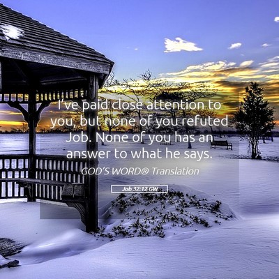 Picture 05 - Job 32:12 GW - I’ve paid close attention to you, but none of - Bible Verse Picture