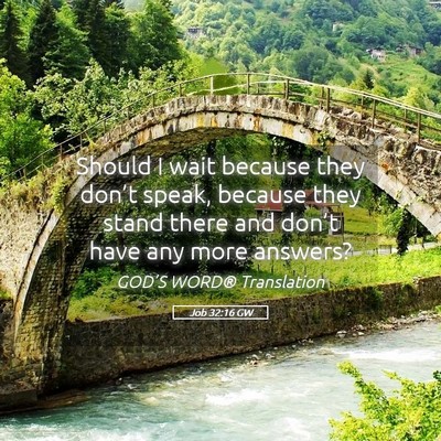 Picture 05 - Job 32:16 GW - Should I wait because they don’t speak, because - Bible Verse Picture