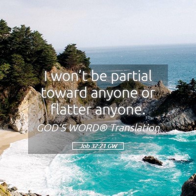 Picture 05 - Job 32:21 GW - I won’t be partial toward anyone or flatter - Bible Verse Picture