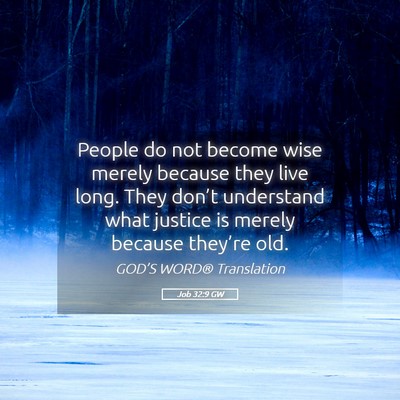 Picture 05 - Job 32:9 GW - People do not become wise merely because they - Bible Verse Picture