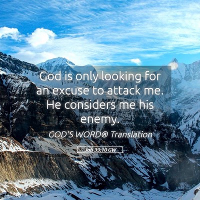 Picture 05 - Job 33:10 GW - God is only looking for an excuse to attack me. - Bible Verse Picture
