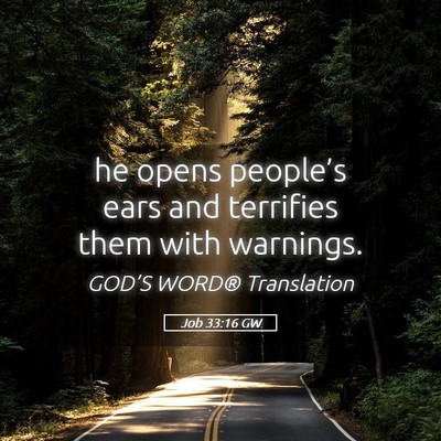 Picture 05 - Job 33:16 GW - he opens people’s ears and terrifies them with - Bible Verse Picture