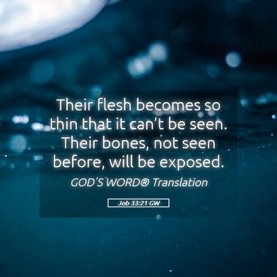 Picture 05 - Job 33:21 GW - Their flesh becomes so thin that it can’t be - Bible Verse Picture