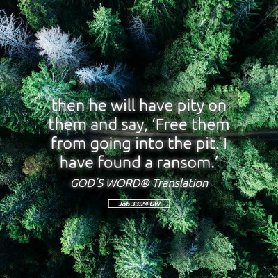 Picture 05 - Job 33:24 GW - then he will have pity on them and say, ‘Free - Bible Verse Picture