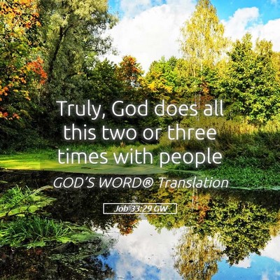 Picture 05 - Job 33:29 GW - Truly, God does all this two or three times with - Bible Verse Picture