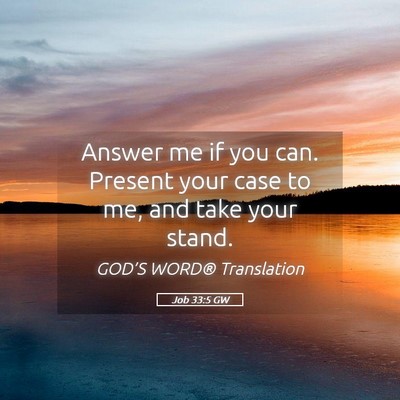 Picture 05 - Job 33:5 GW - Answer me if you can. Present your case to me, - Bible Verse Picture
