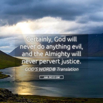 Picture 05 - Job 34:12 GW - Certainly, God will never do anything evil, and - Bible Verse Picture