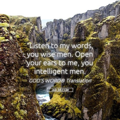 Picture 05 - Job 34:2 GW - “Listen to my words, you wise men. Open your - Bible Verse Picture