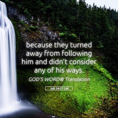 Picture 05 - Job 34:27 GW - because they turned away from following him and - Bible Verse Picture
