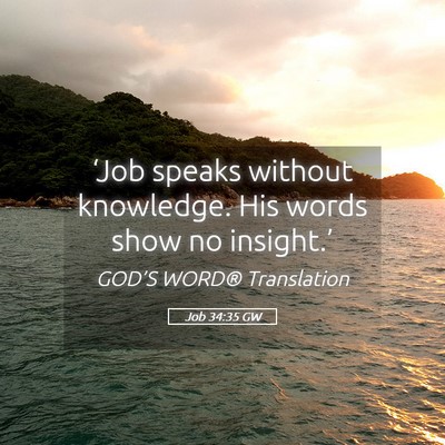 Picture 05 - Job 34:35 GW - ‘Job speaks without knowledge. His words show - Bible Verse Picture