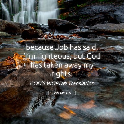 Picture 05 - Job 34:5 GW - because Job has said, ‘I’m righteous, but God - Bible Verse Picture