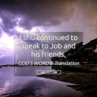 Picture 05 - Job 35:1 GW - Elihu continued to speak to Job and his - Bible Verse Picture