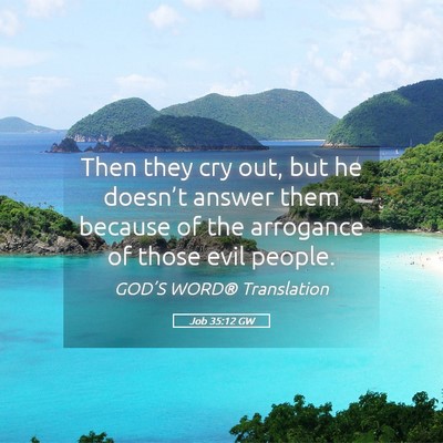 Picture 05 - Job 35:12 GW - Then they cry out, but he doesn’t answer them - Bible Verse Picture