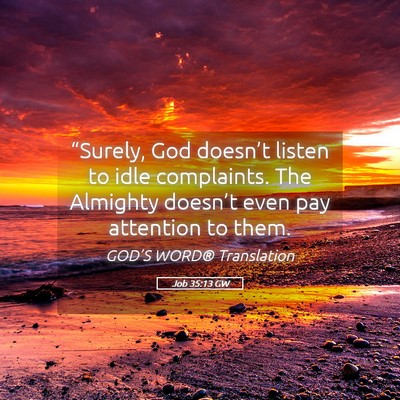 Picture 05 - Job 35:13 GW - “Surely, God doesn’t listen to idle - Bible Verse Picture