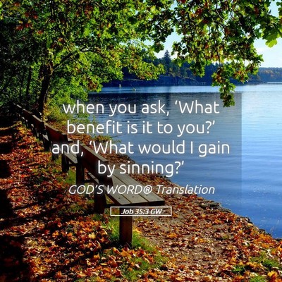 Picture 05 - Job 35:3 GW - when you ask, ‘What benefit is it to you?’ - Bible Verse Picture