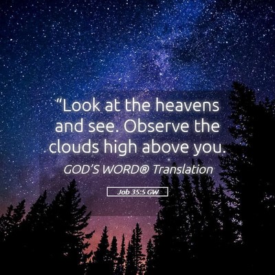 Picture 05 - Job 35:5 GW - “Look at the heavens and see. Observe the - Bible Verse Picture
