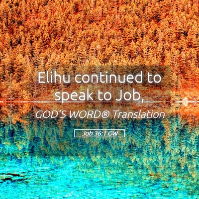 Picture 05 - Job 36:1 GW - Elihu continued to speak to - Bible Verse Picture