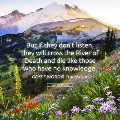 Picture 05 - Job 36:12 GW - But if they don’t listen, they will cross the - Bible Verse Picture