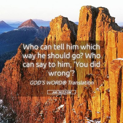 Picture 05 - Job 36:23 GW - Who can tell him which way he should go? Who can - Bible Verse Picture