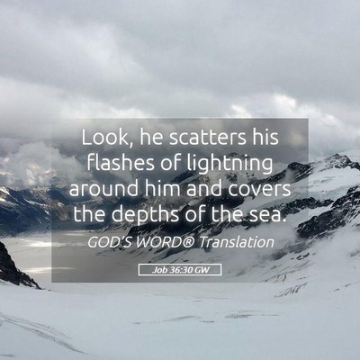Picture 05 - Job 36:30 GW - Look, he scatters his flashes of lightning around - Bible Verse Picture