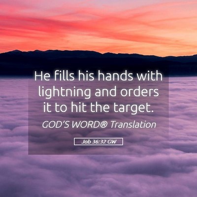 Picture 05 - Job 36:32 GW - He fills his hands with lightning and orders it - Bible Verse Picture