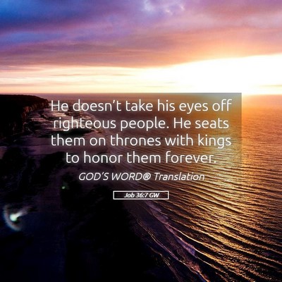 Picture 05 - Job 36:7 GW - He doesn’t take his eyes off righteous people. - Bible Verse Picture