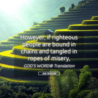 Picture 05 - Job 36:8 GW - However, if righteous people are bound in chains - Bible Verse Picture