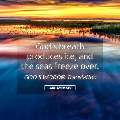 Picture 05 - Job 37:10 GW - God’s breath produces ice, and the seas freeze - Bible Verse Picture