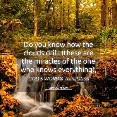 Picture 05 - Job 37:16 GW - Do you know how the clouds drift (these are the - Bible Verse Picture