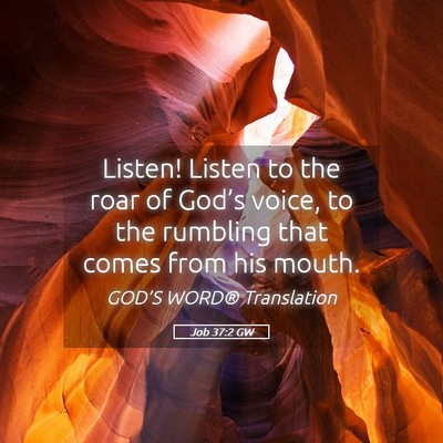 Picture 05 - Job 37:2 GW - Listen! Listen to the roar of God’s voice, to - Bible Verse Picture
