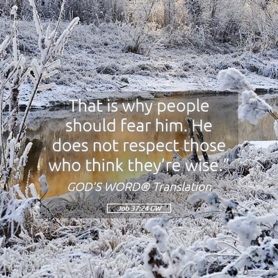 Picture 05 - Job 37:24 GW - That is why people should fear him. He does not - Bible Verse Picture