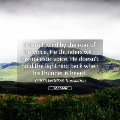 Picture 05 - Job 37:4 GW - It is followed by the roar of his voice. He - Bible Verse Picture