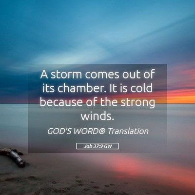 Picture 05 - Job 37:9 GW - A storm comes out of its chamber. It is cold - Bible Verse Picture