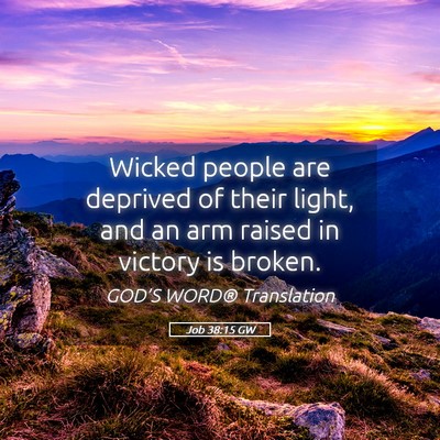 Picture 05 - Job 38:15 GW - Wicked people are deprived of their light, and an - Bible Verse Picture